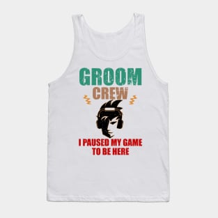 Groom Crew. I Paused My Game to be here Tank Top